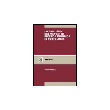 Lo Sviluppo Dei Metodi Di Ricerca Empirica In Sociologia  - Madge John - Il Mulino - 9788815093738