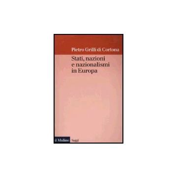 Stati, Nazioni E Nazionalismi In Europa - Grilli Di Cortona Pietro - Il Mulino - 9788815094179
