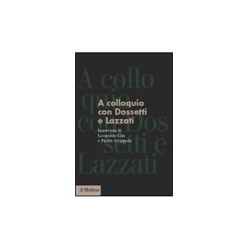 A Colloquio Con Dossetti E Lazzati. Intervista (19 Novembre 1984) - Elia Leopoldo; Scoppola Pietro - Il Mulino - 9788815094643