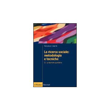 La Ricerca Sociale: Metodologia E Tecniche . Vol. 3: Le Tecniche Qualitative. Le Tecniche Qualitative - Corbetta Piergiorgio - Il Mulino - 9788815094766