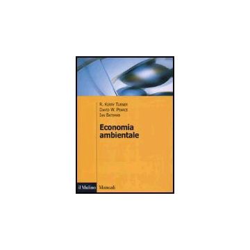 Economia Ambientale - Turner Kerry R.; Pearce David W.; Bateman Ian; Pellizzari R.  - Il Mulino - 9788815095237