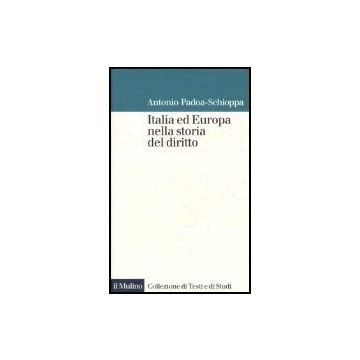 Italia Ed Europa Nella Storia Del Diritto - Padoa Schioppa Antonio - Il Mulino - 9788815095350