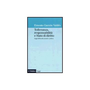 Tolleranza, Responsabilita' E Stato Di Diritto. Saggi Di Filosofia Morale E Politica - Valdès Garzòn Ernesto; Comanducci P. ; Mazzarese T.  - Il Mulino - 9788815095381