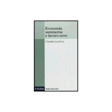 Economia Sommersa E Lavoro Nero - Lucifora Claudio - Il Mulino - 9788815095411