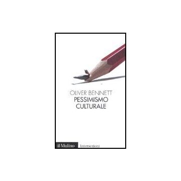 Pessimismo Culturale - Bennett Oliver - Il Mulino - 9788815095497