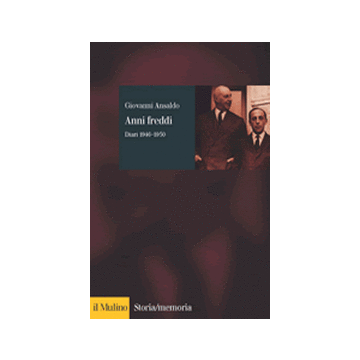 Anni Freddi. Diari 1946-1950 - Ansaldo Giovanni - Il Mulino - 9788815095541
