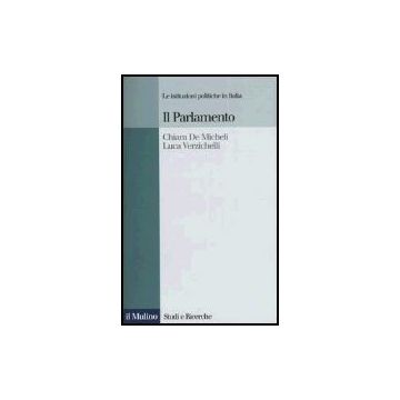 Il Parlamento  - De Micheli Chiara; Verzichelli Luca - Il Mulino - 9788815096210