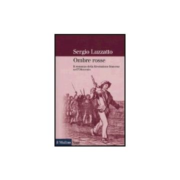 Ombre Rosse. Il Romanzo Della Rivoluzione Francese Nell'ottocento - Luzzatto Sergio - Il Mulino - 9788815096227