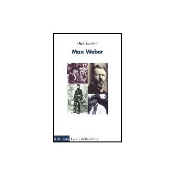 Max Weber - Kaesler Dirk - Il Mulino - 9788815096326