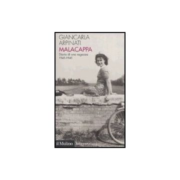 Malacappa. Diario Di Una Ragazza 1943-1945 - Arpinati Giancarla - Il Mulino - 9788815096494