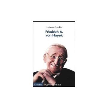 Friedrich A. Von Hayek - Gamble Andrew - Il Mulino - 9788815096876