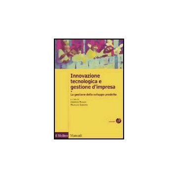 Innovazione Tecnologica E Gestione D'impresa. Vol. 1: La Gestione Dello Sviluppo Prodotto. - Munari F. ; Sobrero M.  - Il Mulino - 9788815097675