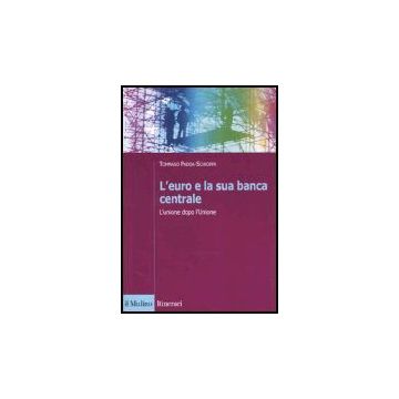 L' Euro E La Sua Banca Centrale. L'unione Dopo L'unione  - Padoa Schioppa Tommaso - Il Mulino - 9788815097804