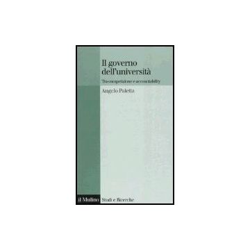 Il Governo Dell'universita'. Tra Competizione E Accountability  - Paletta Angelo - Il Mulino - 9788815097859