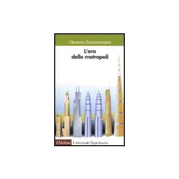 L' Era Delle Metropoli. Urbanizzazione E Sviluppo Della Grande Citta'  - Zimmermann Clemens - Il Mulino - 9788815097910