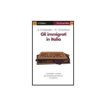 Gli Immigrati In Italia  - Colombo Asher; Sciortino Giuseppe - Il Mulino - 9788815097927