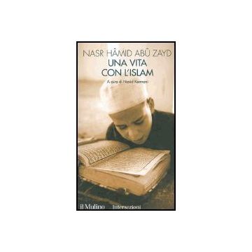 Una Vita Con L'islam  - Abu Zayd Nasr Hamid; Kermani N.  - Il Mulino - 9788815097965