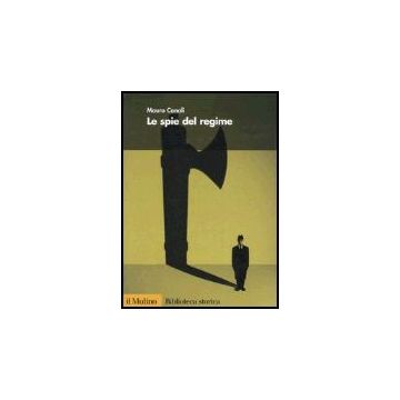 Le Spie Del Regime  - Canali Mauro - Il Mulino - 9788815098016