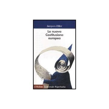 La Nuova Costituzione Europea  - Ziller Jacques - Il Mulino - 9788815098139