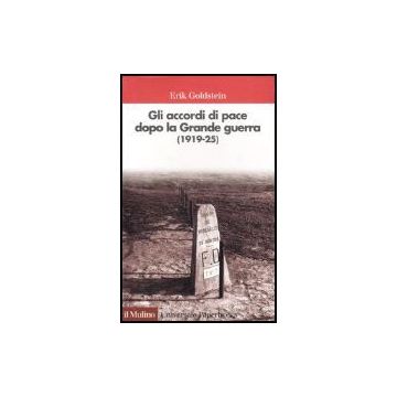 Gli accordi di pace dopo la Grande Guerra (1919-25) - Goldstein Erik - Il Mulino - 9788815098269