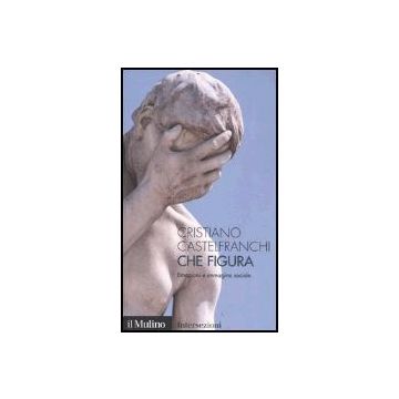 Che Figura. Emozioni E Immagine Sociale - Castelfranchi Cristiano - Il Mulino - 9788815098436