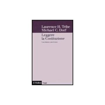 Leggere La Costituzione. Una Lezione Americana - Tribe Lawrence H.; Dorf Michael - Il Mulino - 9788815098443