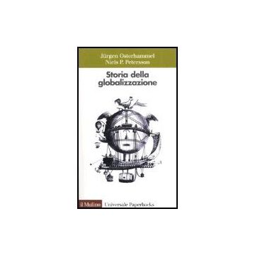 Storia Della Globalizzazione. Dimensioni, Processi, Epoche - Osterhammel Jurgen; Petersson Niels P. - Il Mulino - 9788815098535