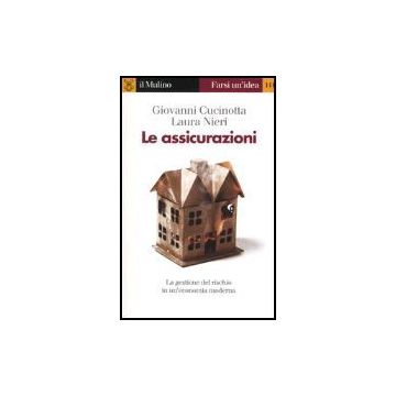 Le Assicurazioni. La Gestione Del Rischio In Un'economia Moderna  - Cucinotta Giovanni; Nieri Laura - Il Mulino - 9788815098658