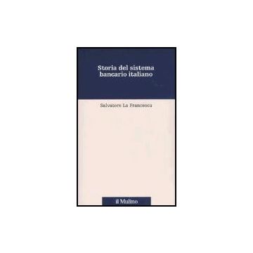 Storia Del Sistema Bancario Italiano - La Francesca Salvatore - Il Mulino - 9788815099112