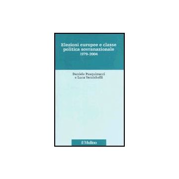 Elezioni Europee E Classe Politica Sovranazionale 1979-2004 - Pasquinucci Daniele; Verzichelli Luca - Il Mulino - 9788815099297