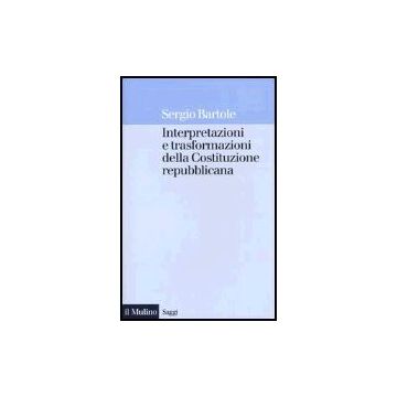 Interpretazioni E Trasformazioni Della Costituzione Repubblicana - Bartole Sergio - Il Mulino - 9788815099617
