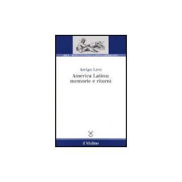 America Latina: Memorie E Ritorni - Levi Arrigo - Il Mulino - 9788815101525