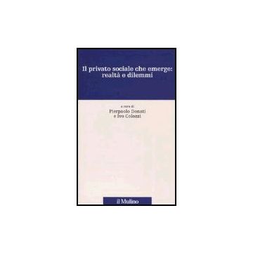 Il Privato Sociale Che Emerge: Realta' E Dilemmi  - Donati P. ; Colozzi I.  - Il Mulino - 9788815102041