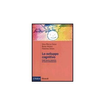 Lo Sviluppo Cognitivo. Dalle Teorie Classiche Ai Nuovi Orientamenti  Orientamenti - Macchi Cassia Viola; Valenza Eloisa; Simion Francesca - Il Mulino - 9788815102706