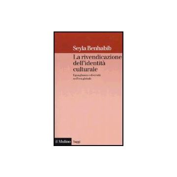 La Rivendicazione Dell'identita' Culturale. Eguaglianza E Diversita' Nell'era Globale  - Benhabib Seyla - Il Mulino - 9788815102898