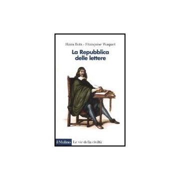 La Repubblica Delle Lettere  - Bots Hans; Waquet Francoise - Il Mulino - 9788815104755