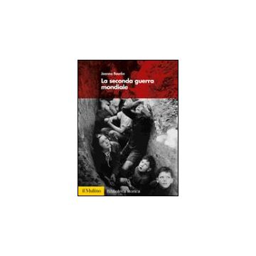 La Seconda Guerra Mondiale  - Bourke Joanna - Il Mulino - 9788815104779