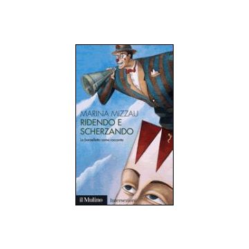 Ridendo E Scherzando. La Barzelletta Come Racconto - Mizzau Marina - Il Mulino - 9788815104861
