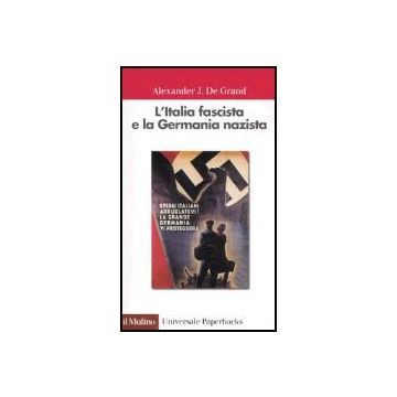 L' Italia Fascista E La Germania Nazista  - De Grand Alexander J. - Il Mulino - 9788815105110