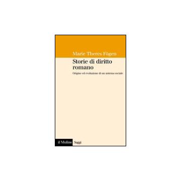 Storie Di Diritto Romano. Origine Ed Evoluzione Di Un Sistema Sociale - Fogen M. Theres - Il Mulino - 9788815105998