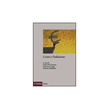 L' Euro E L'inflazione. Percezione, Fatti E Analisi  - Del Giovane P. ; Lippi F. ; Sabbatini R.  - Il Mulino - 9788815106056
