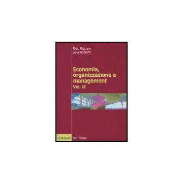 Economia, Organizzazione E Management. Vol. 2 - Milgrom Paul; Roberts John - Il Mulino - 9788815106667