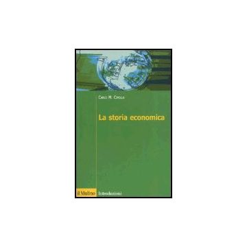 La Storia Economica  - Cipolla Carlo M. - Il Mulino - 9788815106797