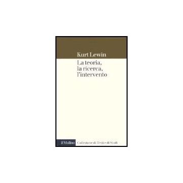 La Teoria, La Ricerca, L'intervento  - Lewin Kurt; Colucci F. P.  - Il Mulino - 9788815107435