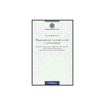 Programmare I Servizi Sociali E Sociosanitari. Con Cd-rom Riflessione E Orientamento Sull'evoluzione Della Materia Dagli Anni Cinquanta... Con Cd-rom - Banchero Anna; Fondazione Smith Kline  - Il Mulino - 9788815107770