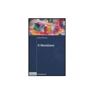 Il Liberalismo  - Matteucci Nicola - Il Mulino - 9788815107800