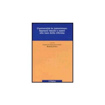 L' Universita' In Transizione: Laureati Vecchi E Nuovi Alla Luce Della Riforma  - Consorzio Interuniversitario Almalaurea  - Il Mulino - 9788815108326