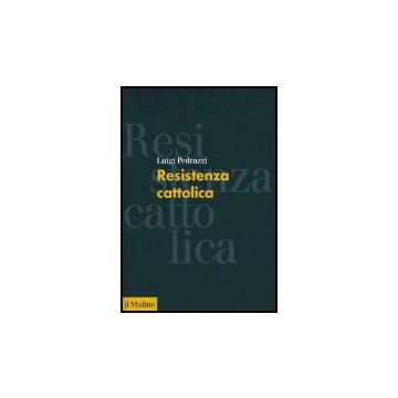 Resistenza Cattolica - Pedrazzi Luigi - Il Mulino - 9788815108692