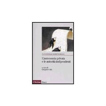 L' Autonomia Privata E Le Autorita' Indipendenti. La Metamorfosi Del Contratto  - Gitti G.  - Il Mulino - 9788815108784