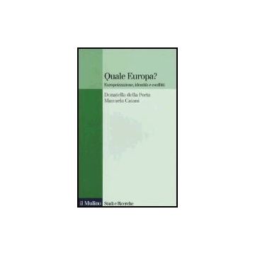 Quale Europa? Europeizzazione, Identita' E Conflitti - Della Porta Donatella; Caiani Manuela - Il Mulino - 9788815108814